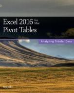 Excel 2016 for Mac Pivot Tables di Tim Hill edito da Createspace