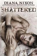 Shattered di Diana Nixon edito da Createspace Independent Publishing Platform