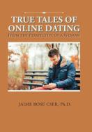 True Tales of Online Dating di Ph. D. Jaime Rose Cser edito da Xlibris