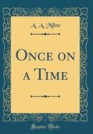 Once on a Time (Classic Reprint) di A. A. Milne edito da Forgotten Books