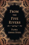 From the Five Rivers di Flora Annie Steel edito da Read & Co. Books
