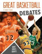 Great Basketball Debates di Andres Ybarra edito da SPORTSZONE