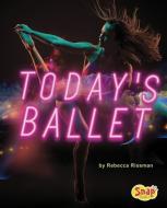 Today's Ballet: 4D an Augmented Reading Experience di Rebecca Rissman edito da CAPSTONE PR