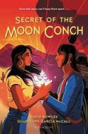 Secret of the Moon Conch di David Bowles, Guadalupe García McCall edito da BLOOMSBURY 3PL