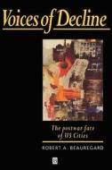 Voices of Decline - The Postwar Fate of Us Cities di Robert Beauregard edito da Blackwell Publishers