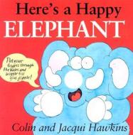 Here's a Happy Elephant di Colin Hawkins, Jacqui Hawkins edito da Good Books