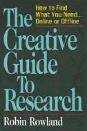 The Creative Guide To Research di Robin Rowland edito da Career Press