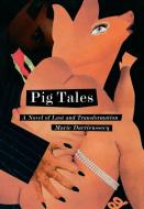 Pig Tales: A Novel of Lust and Transformation di Marie Darrieussecq edito da NEW PR