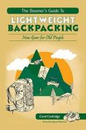 The Boomer's Guide to Lightweight Backpacking: New Gear for Old People di Carol Corbridge edito da Frank Amato Publications