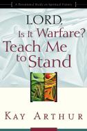 Lord, Is It Warfare? Teach Me to Stand: A Devotional Study on Spiritual Victory di Kay Arthur edito da WATERBROOK PR
