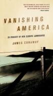Vanishing America: In Pursuit of Our Elusive Landscapes di James Conaway edito da COUNTERPOINT PR