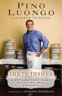 Dirty Dishes: A Restaurateur's Story of Passion, Pain, and Pasta di Andrew Friedman, Pino Luongo edito da Bloomsbury Publishing PLC