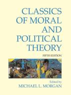 Classics of Moral and Political Theory edito da Hackett Publishing Co, Inc