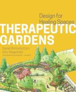 Therapeutic Gardens: Design for Healing Spaces di Daniel Winterbottom edito da Timber Press
