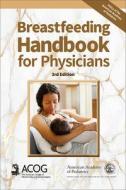 Breastfeeding Handbook For Physicians di American College of Obstetricians and Gynecologists, American Academy of Pediatrics edito da American Academy Of Pediatrics