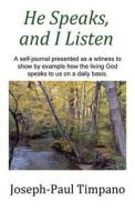He Speaks And I Listen di Joseph-Paul Timpano edito da America Star Books