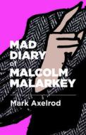 Mad Diary of Malcom Malarky di Mark Axelrod edito da DALKEY ARCHIVE PR
