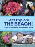 Let's Explore the Beach!: A Young Naturalist's Guide to Pacific Coastal Wildlife di Karen Dewitz edito da LITTLE BIGFOOT