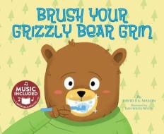 Brush Your Grizzly Bear Grin di David I. A. Mason edito da CANTATA LEARNING