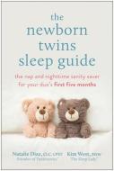The Newborn Twins Sleep Guide: The Nap and Nighttime Sanity Saver for Your Duo's First Five Months di Natalie Diaz, Kim West edito da BENBELLA BOOKS