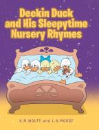 Deekin Duck and His Sleepytime Nursery Rhymes di K. M. Wolfe, L. G. Moose edito da Christian Faith Publishing, Inc