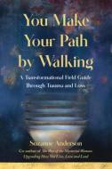 You Make Your Path By Walking di Suzanne Anderson edito da She Writes Press