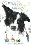 Dog's Best Friend di Sam "I Am" Mellor edito da Covenant Books