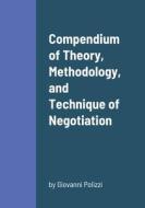 Compendium of Theory, Methodology, and Technique of Negotiation di Giovanni Polizzi edito da Lulu.com