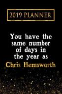2019 Planner: You Have the Same Number of Days in the Year as Chris Hemsworth: Chris Hemsworth 2019 Planner di Daring Diaries edito da LIGHTNING SOURCE INC