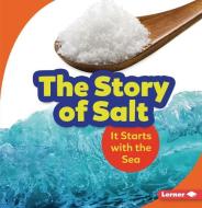 The Story of Salt: It Starts with the Sea di Lisa Owings edito da LERNER PUBN