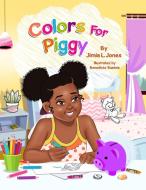 Colors For Piggy di JIMIA JONES edito da Lightning Source Uk Ltd