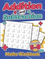 Addition and Subtraction Maths Workbook   Kids Ages 5-8   Adding and Subtracting   110 Timed Maths Test Drills  Kindergarten, Grade 1, 2 and 3   Year  di Rr Publishing edito da RCR Global Limited