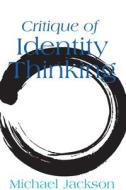 Critique of Identity Thinking di Michael Jackson edito da BERGHAHN BOOKS INC