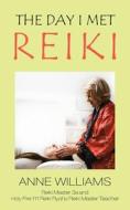 The Day I Met Reiki di Anne Williams edito da New Generation Publishing