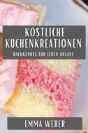 Köstliche Kuchenkreationen di Emma Weber edito da Emma Weber