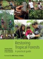 Restoring Tropical Forests di Stephen Elliott edito da Kew Publishing