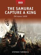 The Samurai Capture a King - Okinawa 1609 di Stephen Turnbull edito da Bloomsbury Publishing PLC
