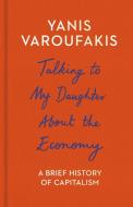 Talking to My Daughter About the Economy di Yanis Varoufakis edito da Random House UK Ltd
