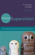 Practical Supervision: How to Become a Supervisor for the Helping Professions di Penny Henderson, Anthea Millar edito da PAPERBACKSHOP UK IMPORT