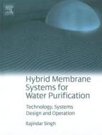 Hybrid Membrane Systems For Water Purification di Rajindar Singh edito da Elsevier Science & Technology