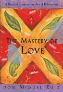 The Mastery of Love di Don Miguel Ruiz edito da Amber-Allen Publishing,U.S.