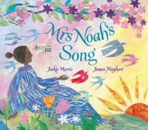 Mrs Noah's Song di Jackie Morris edito da OTTER-BARRY BOOKS