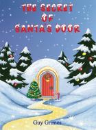 The Secret of Santa's Door di Guy Grimes edito da Maple Publishers