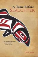 A Time Before Slaughter di Paul E. Nelson edito da LOYOLA COLLEGE