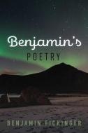 Benjamin's Poetry di Benjamin Fickinger edito da UNICORN PUB GROUP