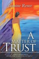 A Matter of Trust di Jasmine Renee edito da Balboa Press