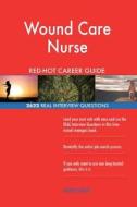 Wound Care Nurse Red-Hot Career Guide; 2622 Real Interview Questions di Red-Hot Careers edito da Createspace Independent Publishing Platform