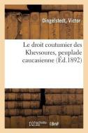 Le Droit Coutumier Des Khevsoures, Peuplade Caucasienne di Dingelstedt edito da Hachette Livre - BNF