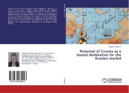Potential of Croatia as a tourist destination for the Russian market di Valentina Zarkovic edito da LAP Lambert Academic Publishing