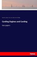 Carding Engines and Carding di Benjamin A. Dobson, Techn. Assoc. Bolton Cotton Mill Mgrs. edito da hansebooks